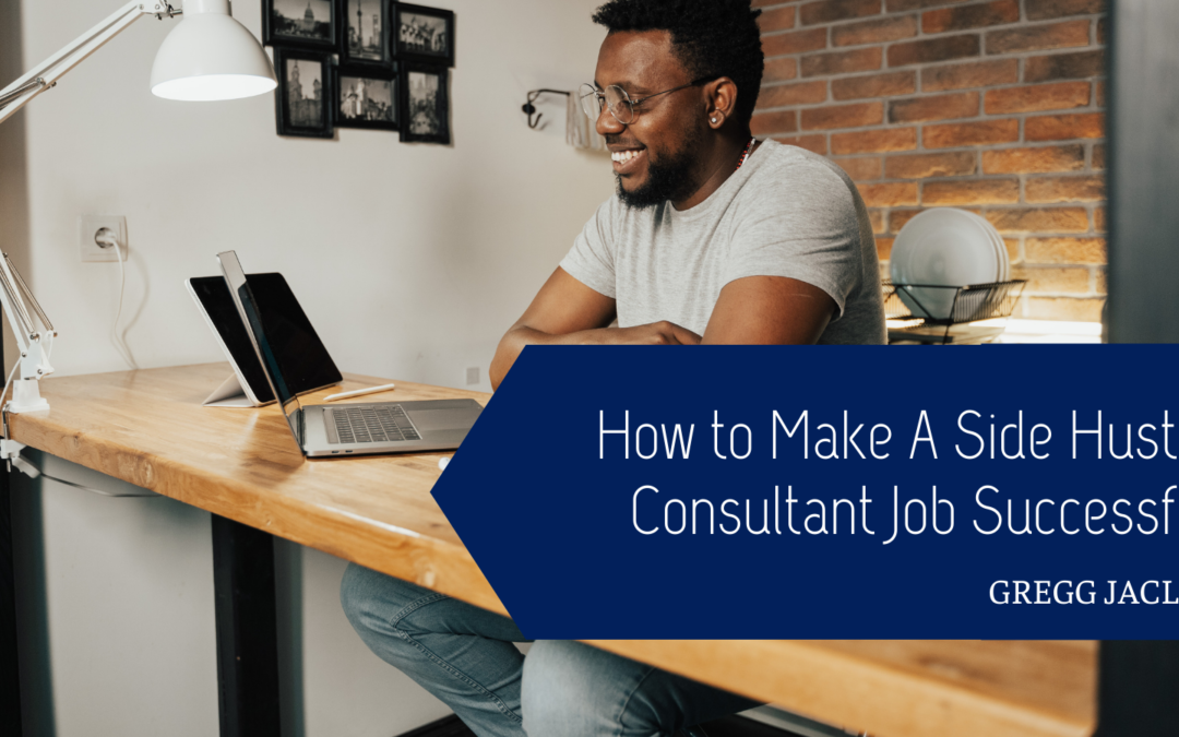 Gregg Jaclin How to Make a Side Hustle Consultant Job Successful