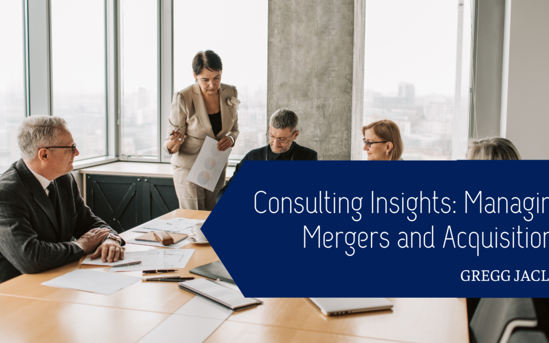 Consulting Insights: Managing Mergers and Acquisitions