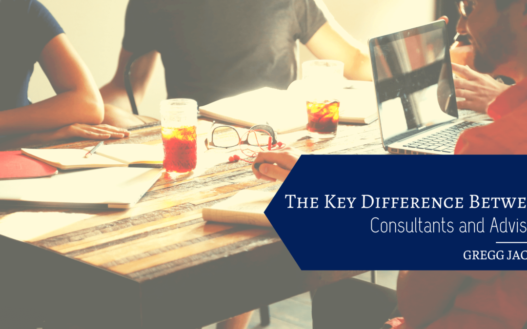 The Key Difference Between Consultants and Advisors