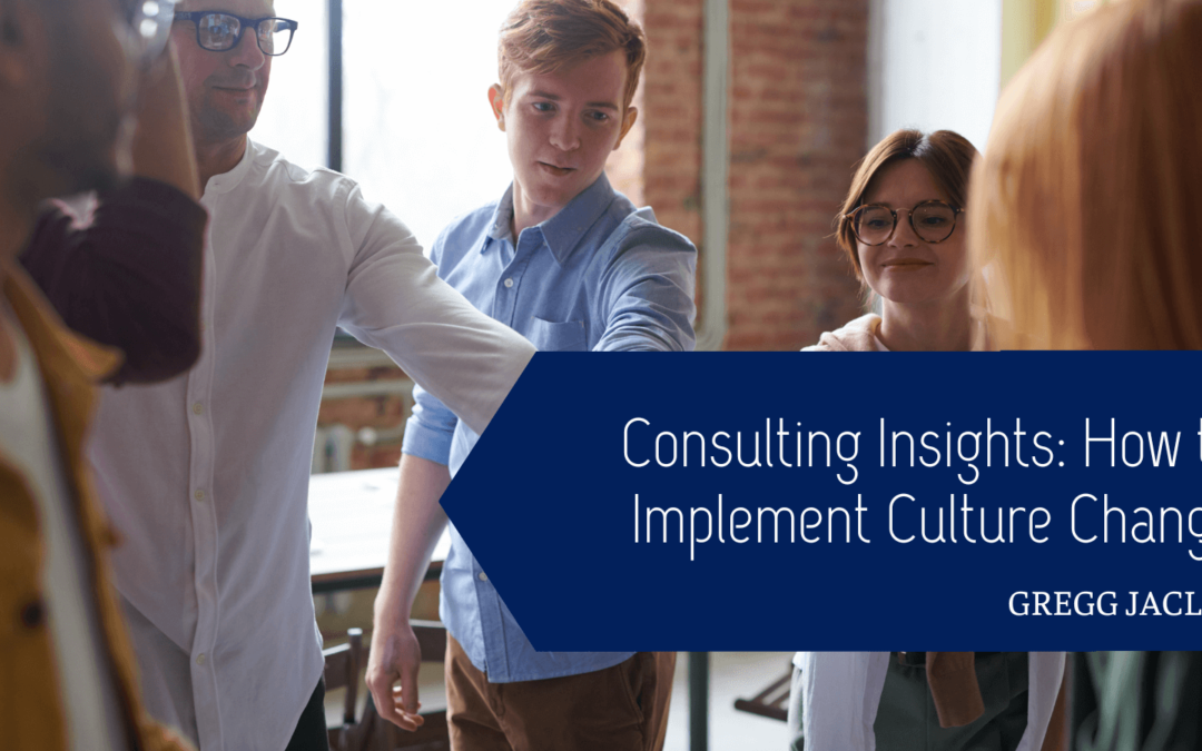 Consulting Insights: How to Implement Culture Change