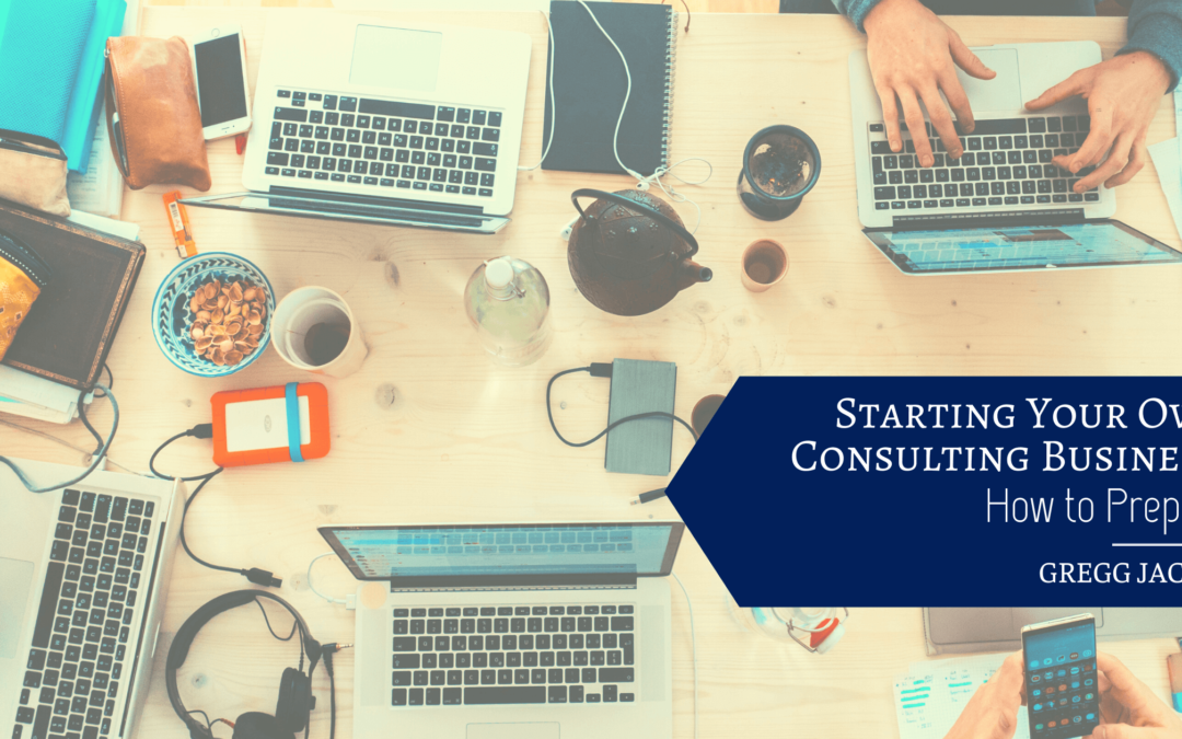 Starting Your Own Consulting Business: How to Prepare