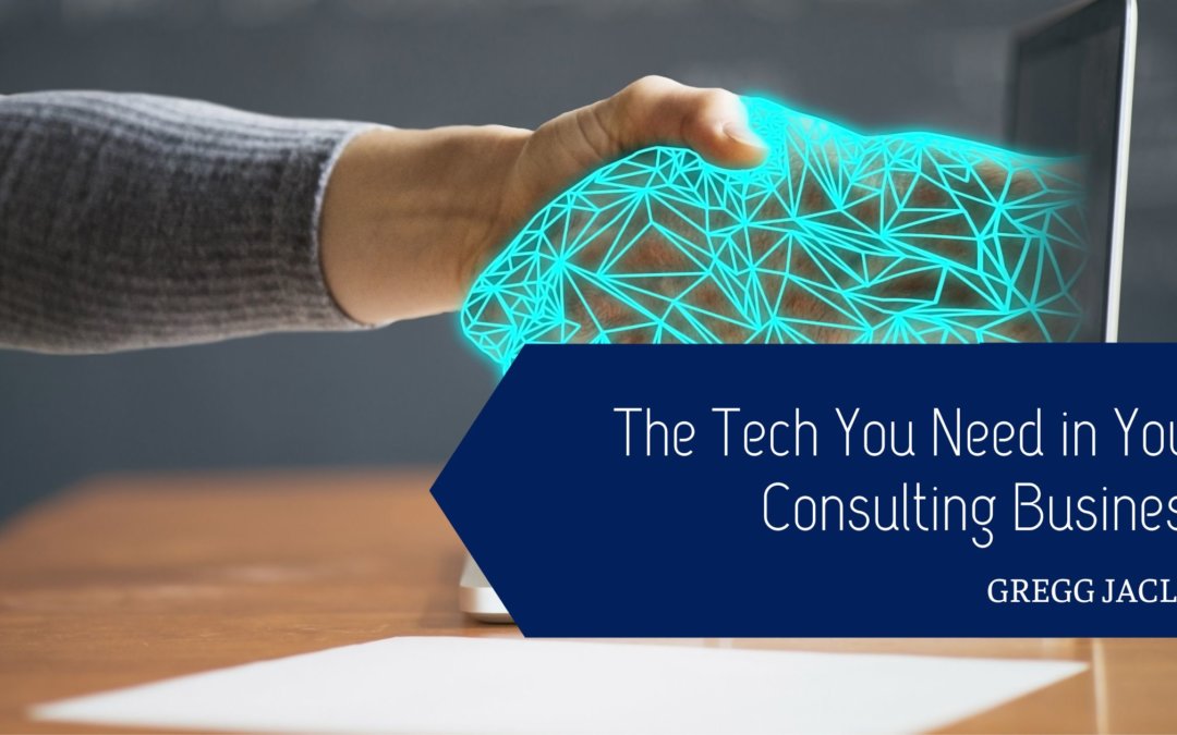 The Tech You Need in Your Consulting Business