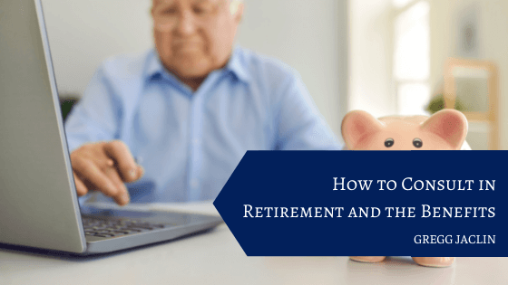 How to Consult in Retirement and the Benefits