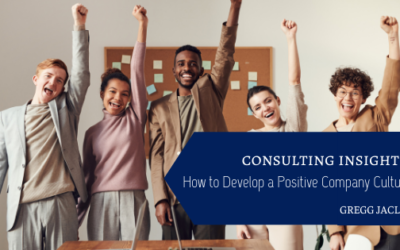 Consulting Insights: How to Develop a Positive Company Culture