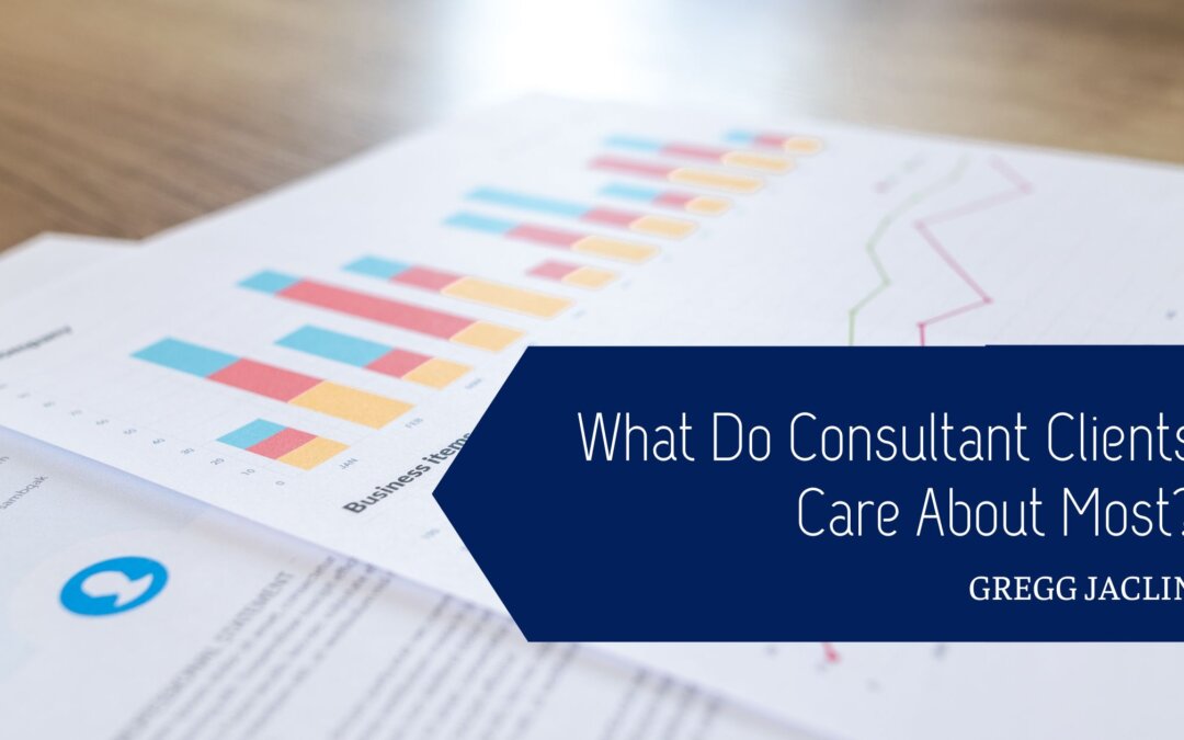 What Do Consultant Clients Care About Most?